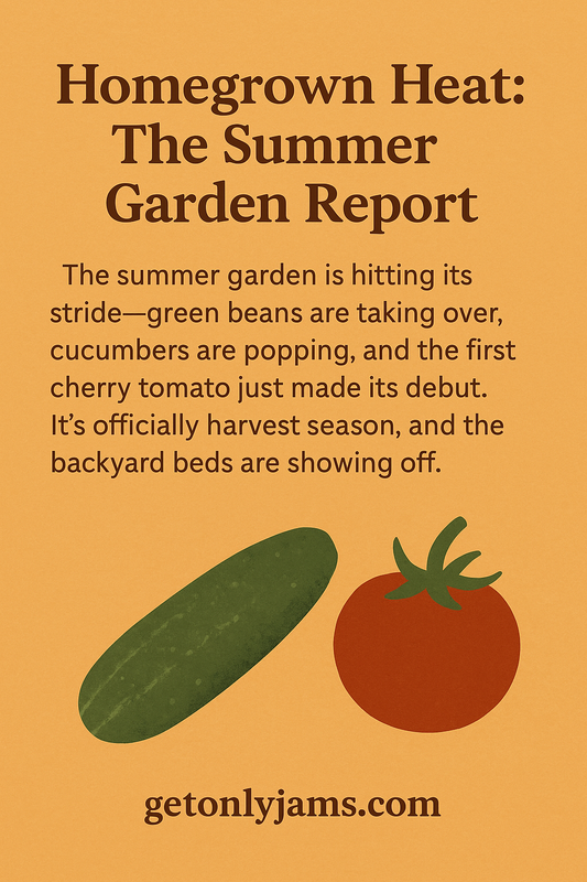 Homegrown Heat: The Summer Garden Report